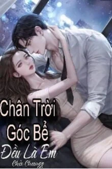 [Truyện Chữ] - Chân Trời Góc Bể Đều Là Em