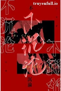 [Truyện Chữ] - Chẳng Đắm Chìm - Giác Giác Kim Thiên Dã Tưởng Thụy Giác