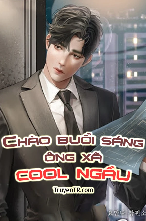 [Truyện Chữ] - Chào Buổi Sáng: Ông Xã Cool Ngầu