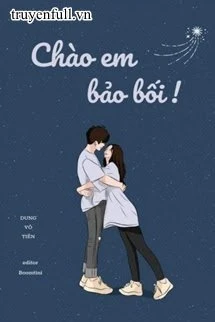 [Truyện Chữ] - Chào Em, Bảo Bối!