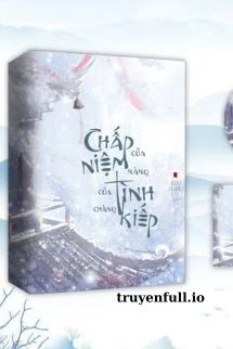 [Truyện Chữ] - Chấp Niệm Của Nàng - Tình Kiếp Của Chàng