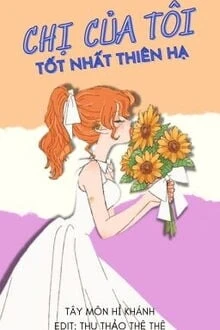 [Truyện Chữ] - Chị Gái Tôi Tốt Nhất Thiên Hạ