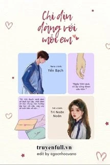 [Truyện Chữ] - Chỉ Dịu Dàng Với Mỗi Em