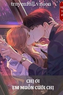 [Truyện Chữ] - Chị Ơi, Em Muốn Cưới Chị