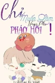[Truyện Chữ] - Chỉ Muốn Làm Nam Phụ Pháo Hôi!
