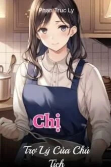 [Truyện Chữ] - Chị Trợ Lý Của Chủ Tịch