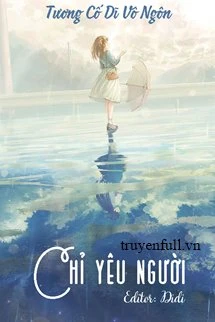 [Truyện Chữ] - Chỉ Yêu Người