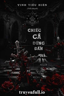 [Truyện Chữ] - Chiếc Cá Đứng Đắn Online Phá Án - Vinh Tiểu Hiên