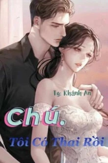 [Truyện Chữ] - Chú Ơi, Tôi Có Thai Rồi