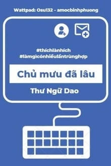 [Truyện Chữ] - Chủ Mưu Đã Lâu