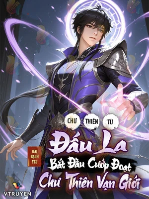 [Truyện Chữ] - Chư Thiên: Từ Đấu La Bắt Đầu Cướp Đoạt Chư Thiên Vạn Giới