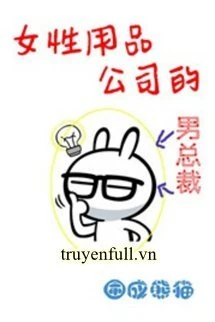 [Truyện Chữ] - Chủ Tịch Công Ty Băng Vệ Sinh