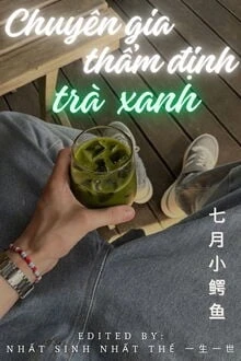 [Truyện Chữ] - Chuyên Gia Thẩm Định Trà Xanh