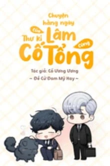 [Truyện Chữ] - Chuyện Hằng Ngày Của Thư Ký Lâm Cùng Cố Tổng