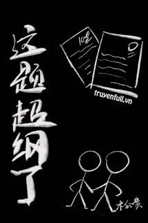 [Truyện Chữ] - Chuyện Này Quá Sức Rồi