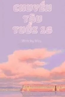 [Truyện Chữ] - Chuyến Tàu Tuổi 18