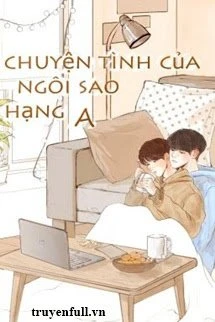 [Truyện Chữ] - Chuyện Tình Của Ngôi Sao Hạng A