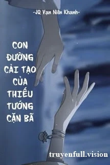 [Truyện Chữ] - Con Đường Cải Tạo Của Thiếu Tướng Cặn Bã