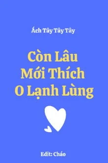 [Truyện Chữ] - Còn Lâu Mới Thích O Lạnh Lùng
