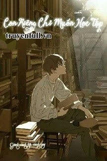 [Truyện Chữ] - Con Riêng Chỉ Muốn Học Tập