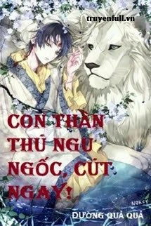 [Truyện Chữ] - Con Thần Thú Ngu Ngốc, Cút Ngay!
