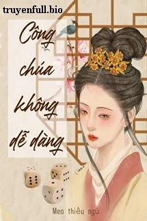 [Truyện Chữ] - Công Chúa Không Dễ Dàng: Trần Tố Ngọc