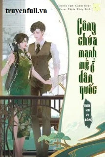 [Truyện Chữ] - Công Chúa Mạnh Mẽ Ở Dân Quốc