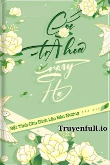 [Truyện Chữ] - Cốc Trà Hoa Ngày Hạ - Bất Tính Chu Đích Lão Bản Nương