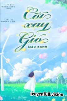 [Truyện Chữ] - Cối Xay Gió Màu Xanh - Mộng Tiêu Nhị