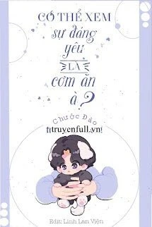 [Truyện Chữ] - Có Thể Xem Sự Đáng Yêu Là Cơm Ăn À?
