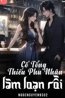[Truyện Chữ] - Cố Tổng Thiếu Phu Nhân Lại Làm Loạn Rồi