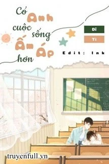 [Truyện Chữ] - Có Anh Cuộc Sống Ấm Áp Hơn