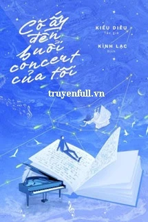 [Truyện Chữ] - Cô Ấy Đến Buổi Concert Của Tôi