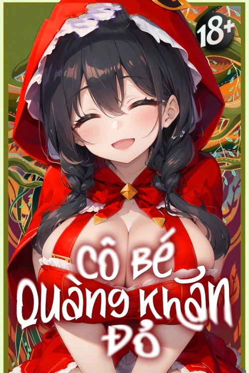 [Truyện Chữ] - Cô Bé Quàng Khăn Đỏ (H+)