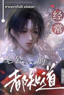 [Truyện Chữ] - Có Chồng Chết Thường Xuyên Đều Biết