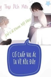 [Truyện Chữ] - Cố Chấp Vai Ác Ta Về Rồi Đây