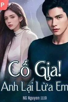 [Truyện Chữ] - Cố Gia! Anh Lại Lừa Em