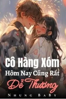 [Truyện Chữ] - Cô Hàng Xóm Hôm Nay Cũng Rất Dễ Thương