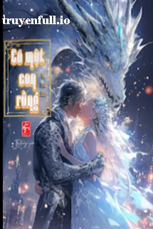 [Truyện Chữ] - Có Một Con Rồng - Nê Hoa Bồn