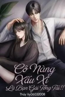 [Truyện Chữ] - Cô Nàng Xấu Xí Là Bạn Gái Tổng Tài!!