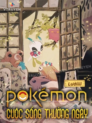 [Truyện Chữ] - Pokemon: Cuộc Sống Thường Ngày