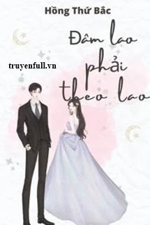 [Truyện Chữ] - Đâm Lao Phải Theo Lao