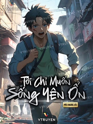 [Truyện Chữ] - Tôi Chỉ Muốn Sống Yên Ổn!