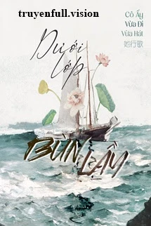 Dưới Lớp Bùn Lầy - Cô Ấy Vừa Đi Vừa Hát