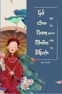 [Truyện Chữ] - Gả Cho Nam Nhân Bệnh Lại Là Phúc Của Ta