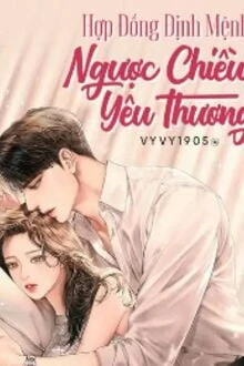 [Truyện Chữ] - Hợp Đồng Định Mệnh: Ngược Chiều Yêu Thương