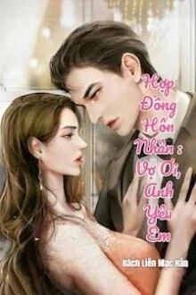 [Truyện Chữ] - Hợp Đồng Hôn Nhân: Vợ Ơi, Anh Yêu Em