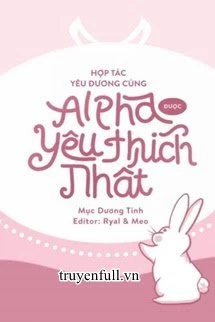 [Truyện Chữ] - Hợp Tác Yêu Đương Cùng Alpha Được Yêu Thích Nhất