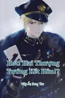 [Truyện Chữ] - Hot! Hai Thượng Tướng Kết Hôn!?