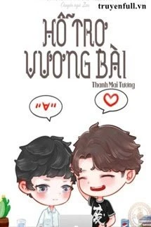 [Truyện Chữ] - Hỗ Trợ Vương Bài